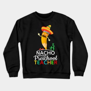 Nacho Average Preschool Teacher Crewneck Sweatshirt